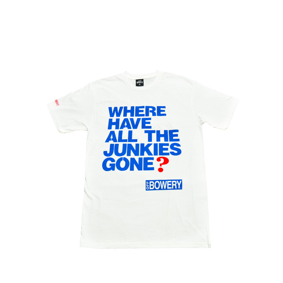 Off Bowery "Where Have All The Junkies Gone?" White Tee